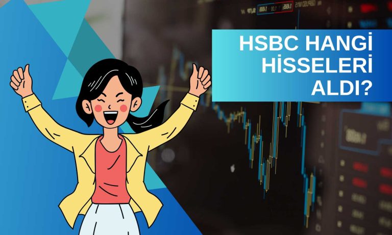 HSBC’den Dev Hareket! Hangi Hisseleri Aldı?