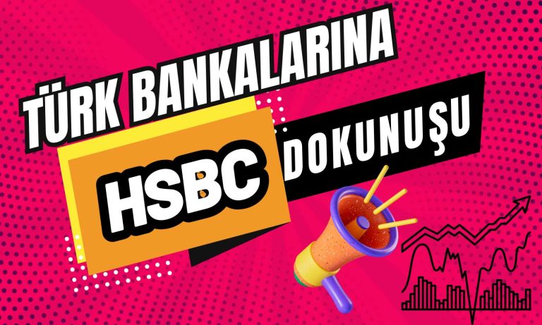 HSBC’den Türk Bankalarına Seçici Yaklaşım! Hedef Fiyat Değişti