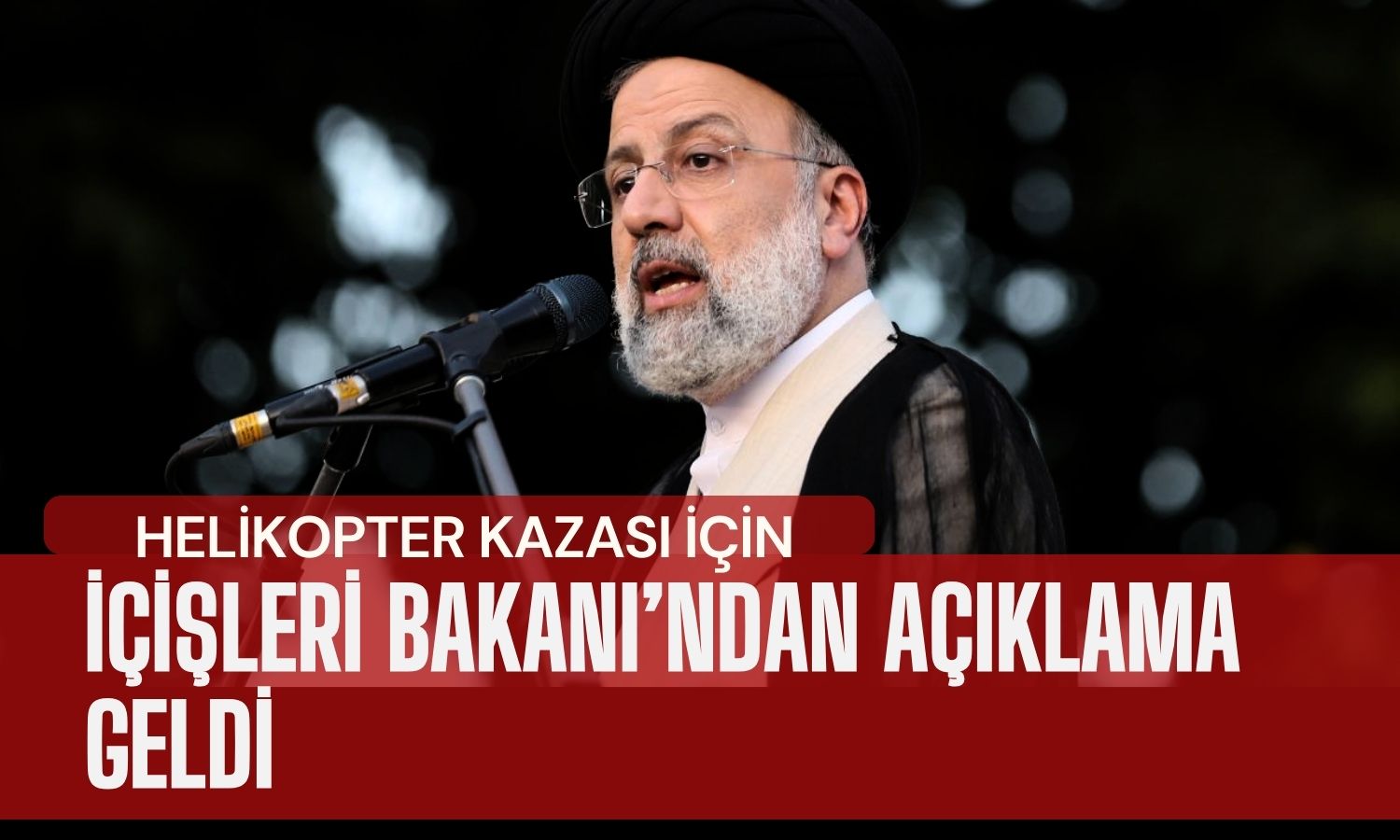İran Cumhurbaşkanı’nın Helikopter Kazası için Resmi Açıklama Geldi
