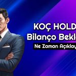 Koç Holding 1Ç24 Bilanço Tahmini: Hissede Hedef Ne?