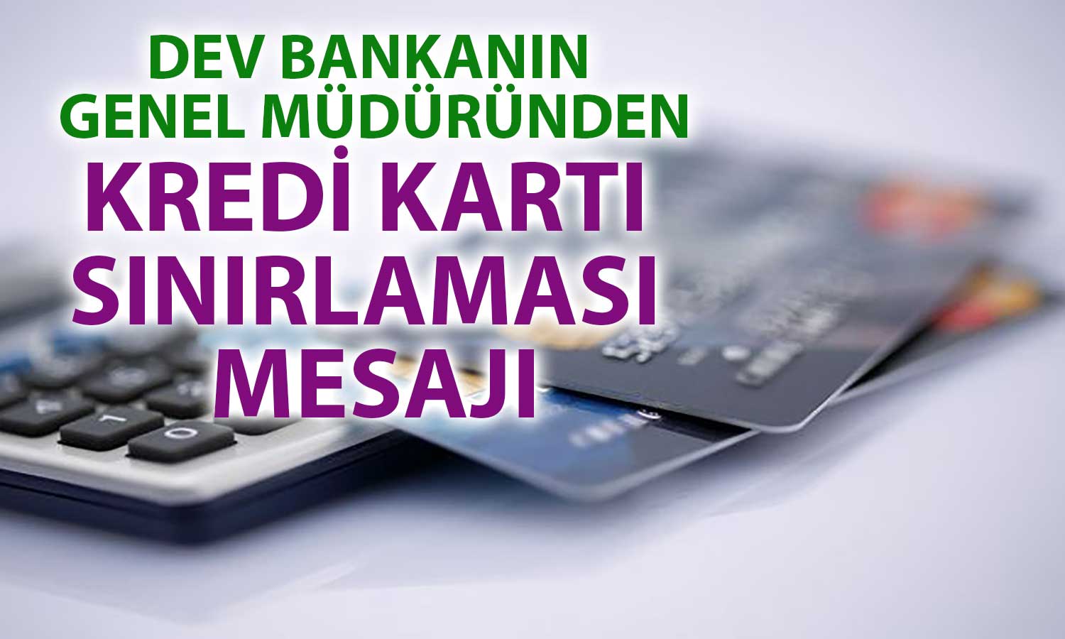 Kredi Kartlarına İlişkin Açıklama: Sınırlama Getirilmeli