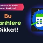 Kripto Piyasasında Bu Hafta: Hangi Tarihlere Dikkat Edilmeli?