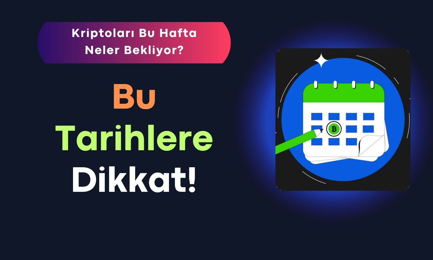 Kripto Piyasasında Bu Hafta: Hangi Tarihlere Dikkat Edilmeli?