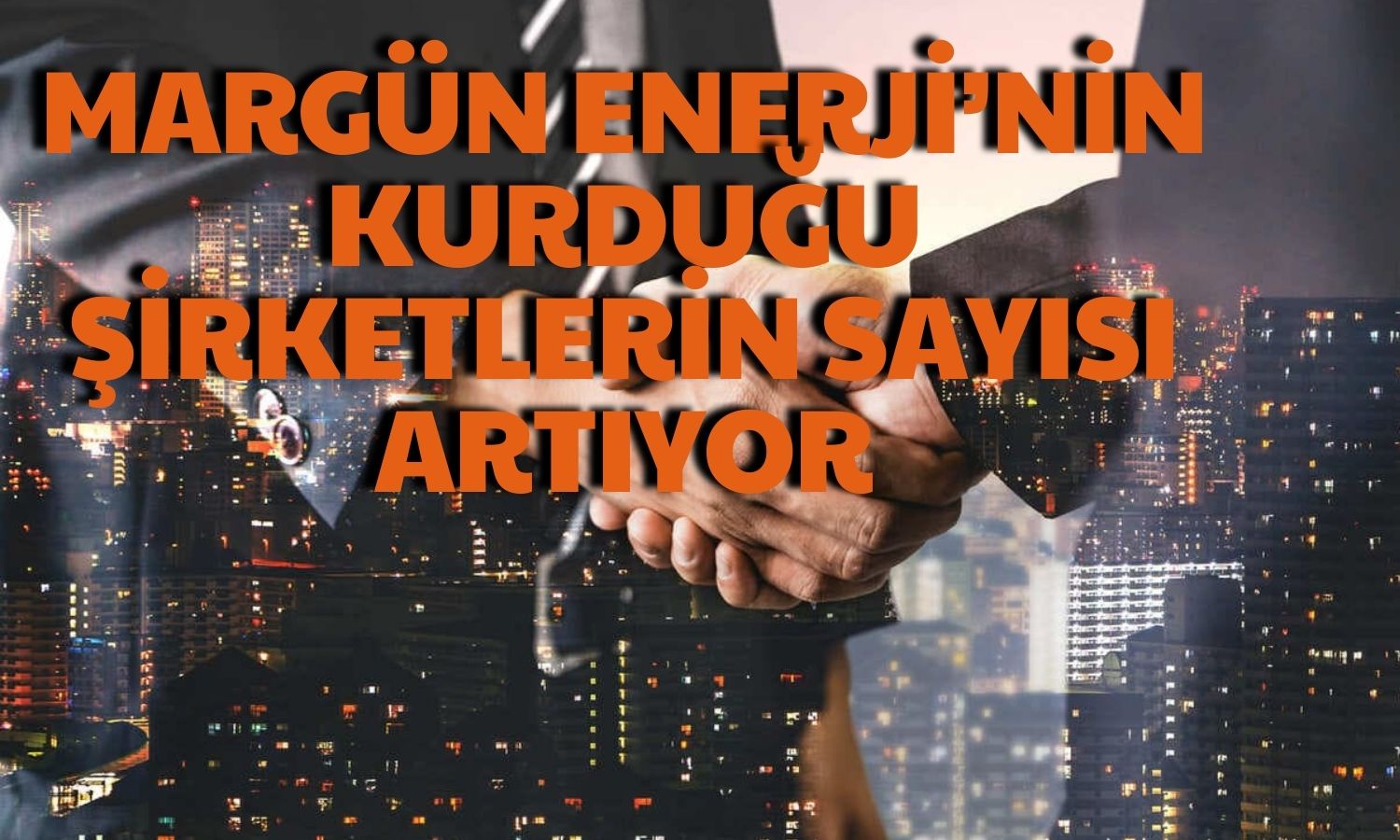 Margün Enerji Büyüme Hedefinde İlerliyor! Yeni Şirket Kuracak