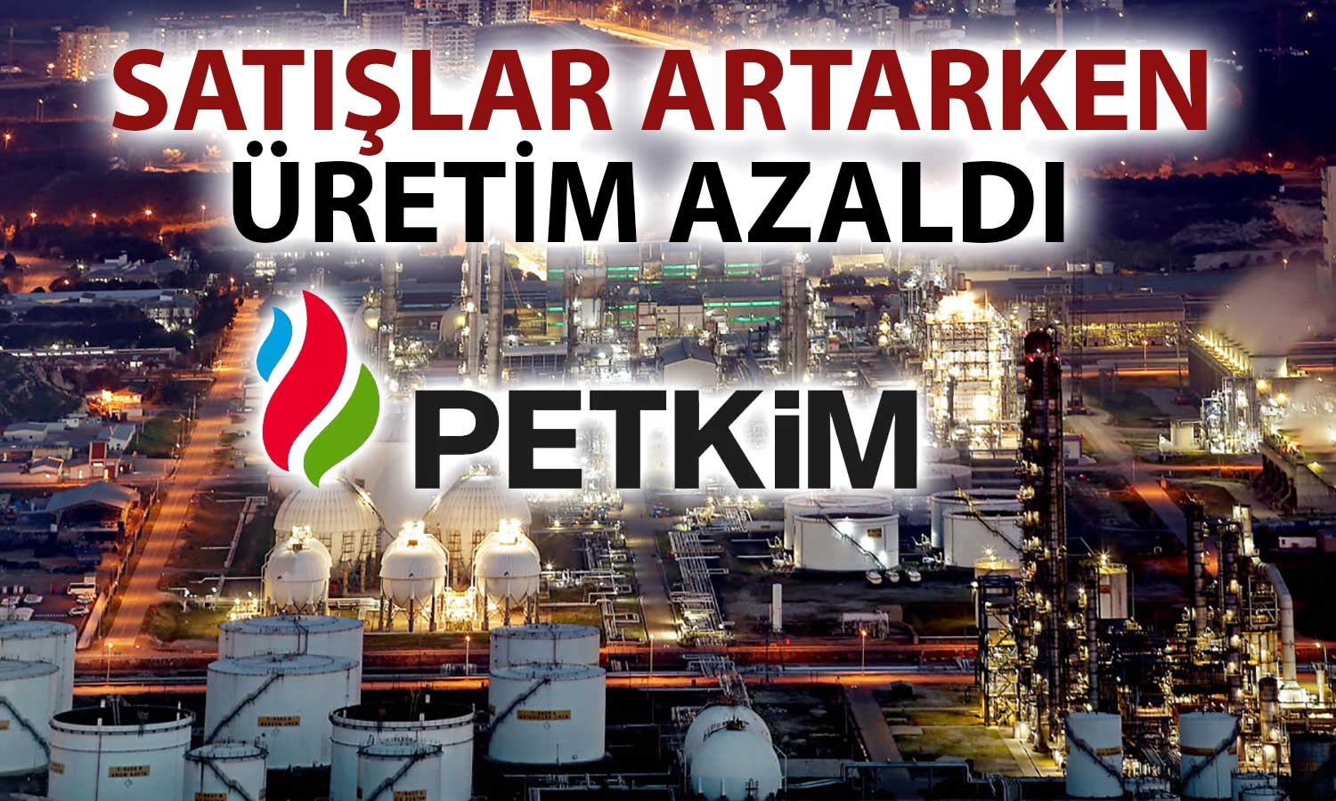 Petkim İlk Çeyrek Bilançosunu Paylaştı: Satışlarda Artış!