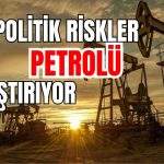 Petrol Jeopolitik Baskı Altında! OPEC+ Öncesi Denge Hakim