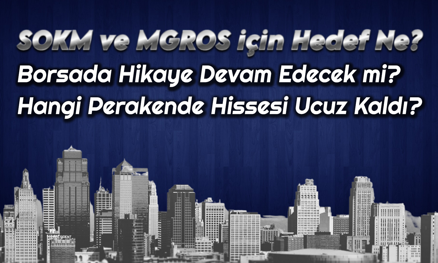 SOKM ve MGROS Hisseleri için Beklenti Ne? Analist Açıkladı