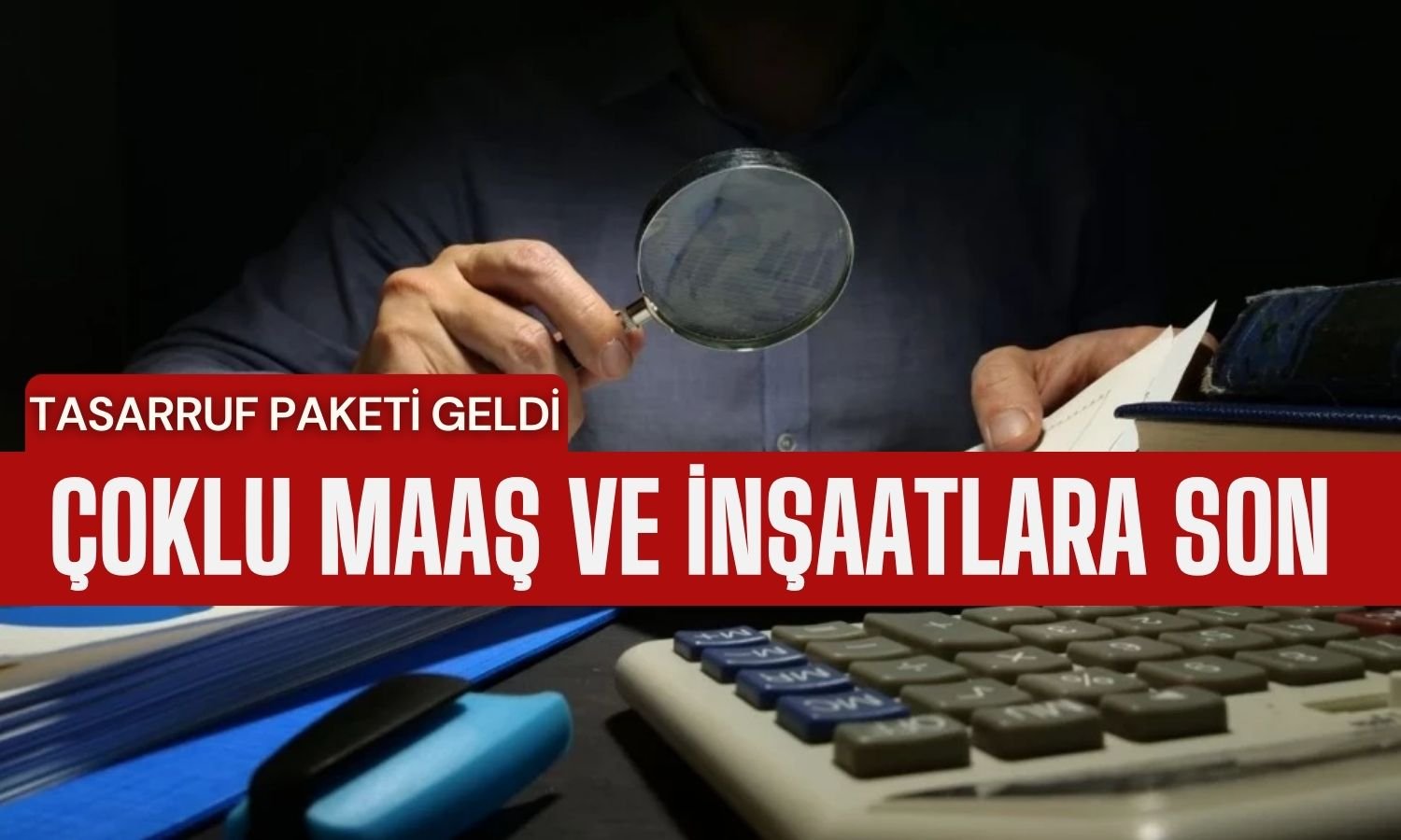 Tasarruf Paketi Geldi: Çoklu Maaş ve İnşaatlara Son