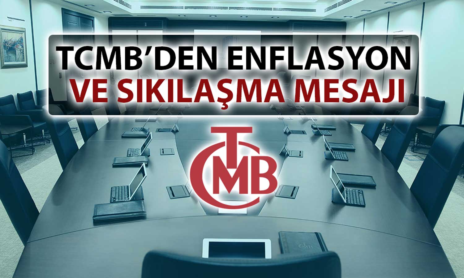 TCMB: Enflasyonda Kalıcı Düşüşe Kadar Sıkı Politika Sürdürülecek