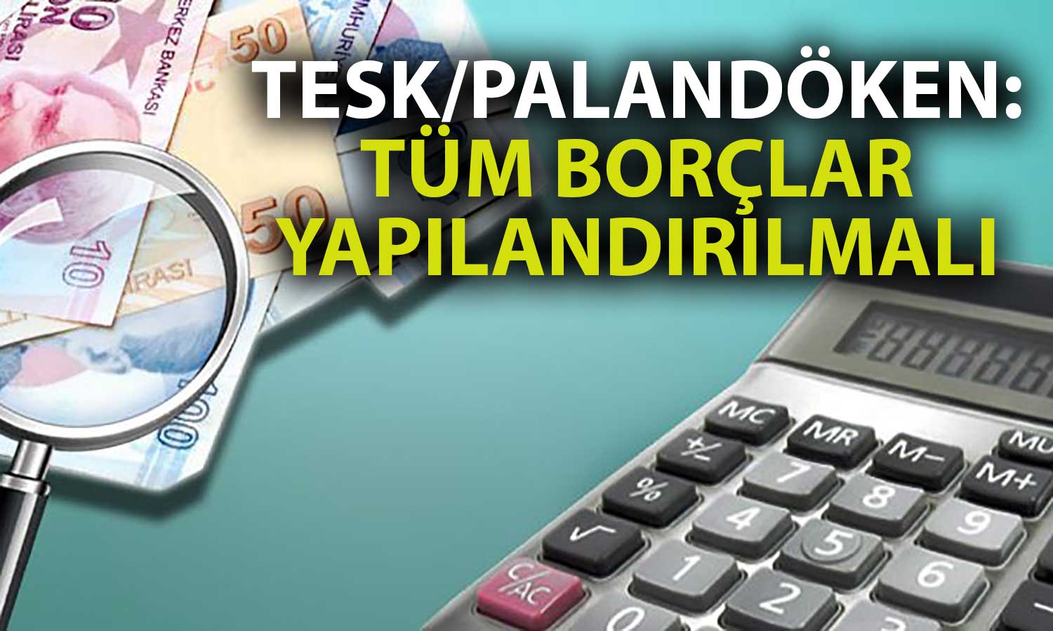 TESK’ten Tüm Borçlara İlişkin Talep: Yapılandırma Sağlanmalı