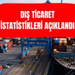 Türkiye’nin Dış Ticaret Dengesindeki Açık Yükselişe Geçti