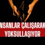 Türkiye’de Yoksulluk Büyüyor: 190 Bin Kişi Daha Yoksullaştı