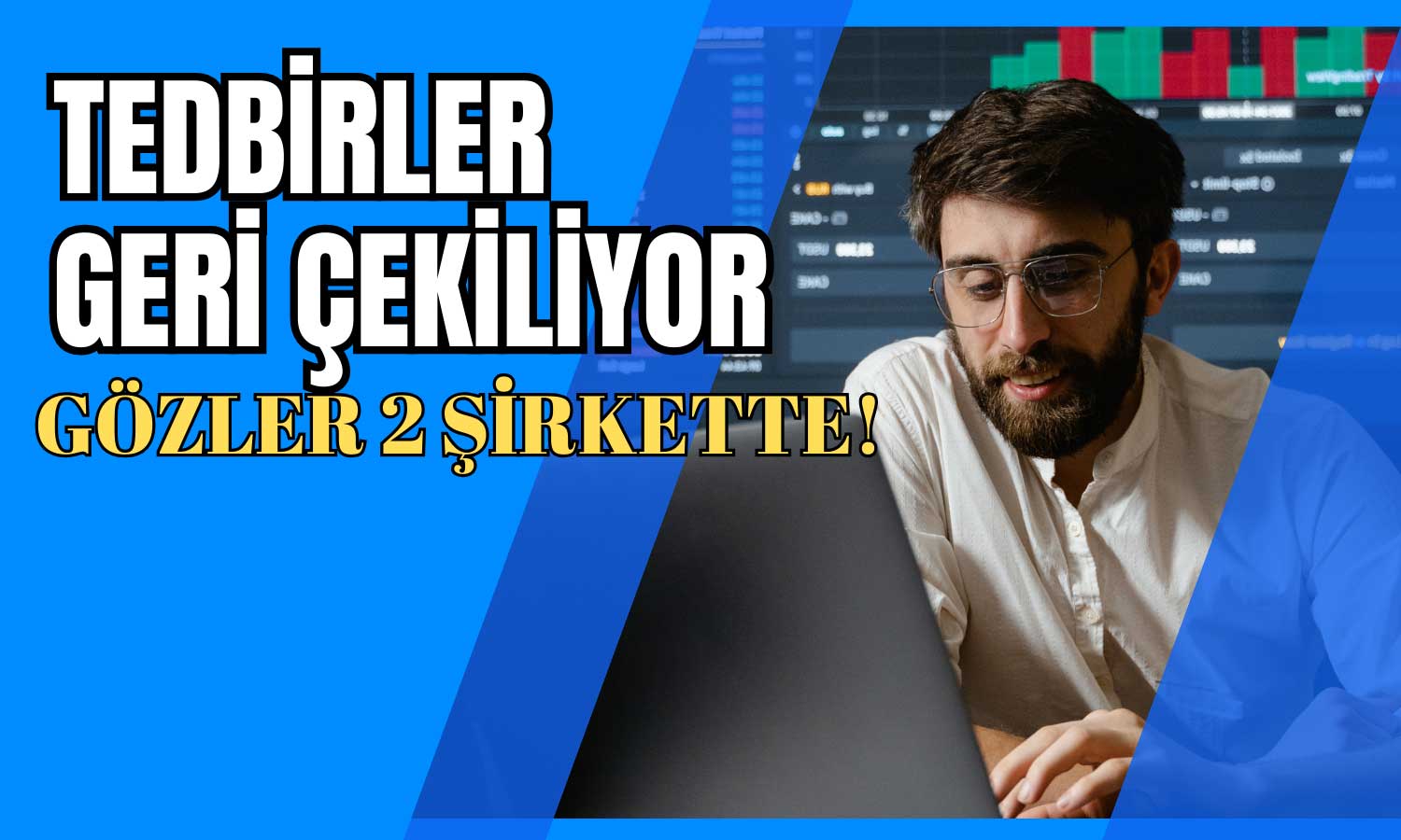 Yatırımcıların Gözü 2 Şirkette! Tedbirler Kalkıyor