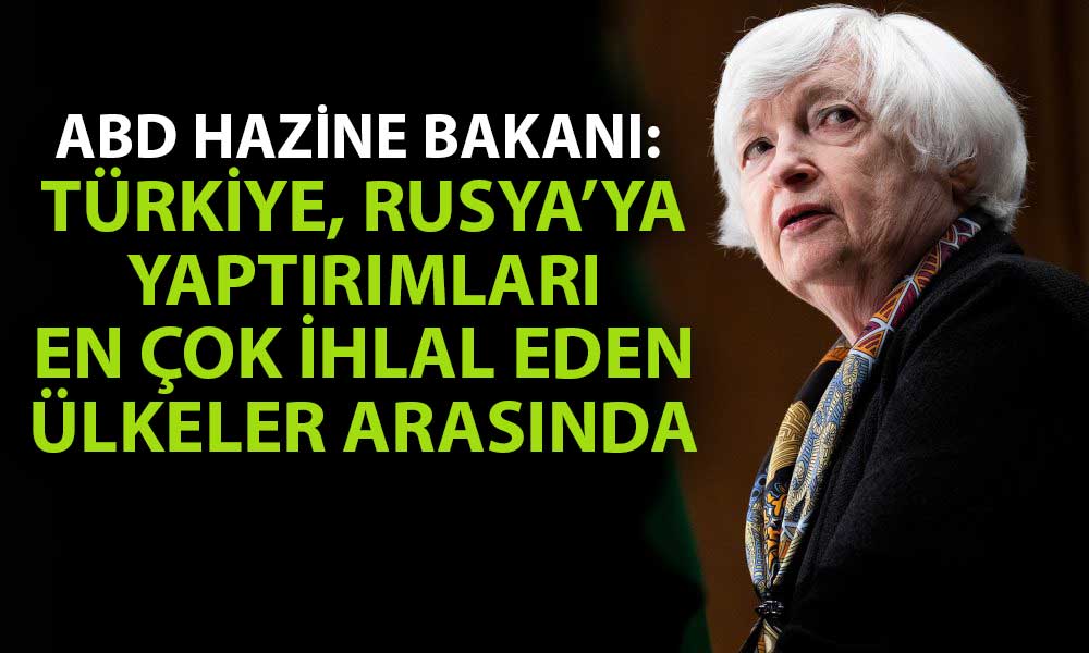 Yellen’den Türkiye Açıklaması: Rusya Yaptırımları Deliniyor