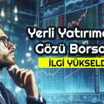 Yerli Yatırımcı Borsaya Koşuyor: Hangi Başlıklar Etkili Oldu?