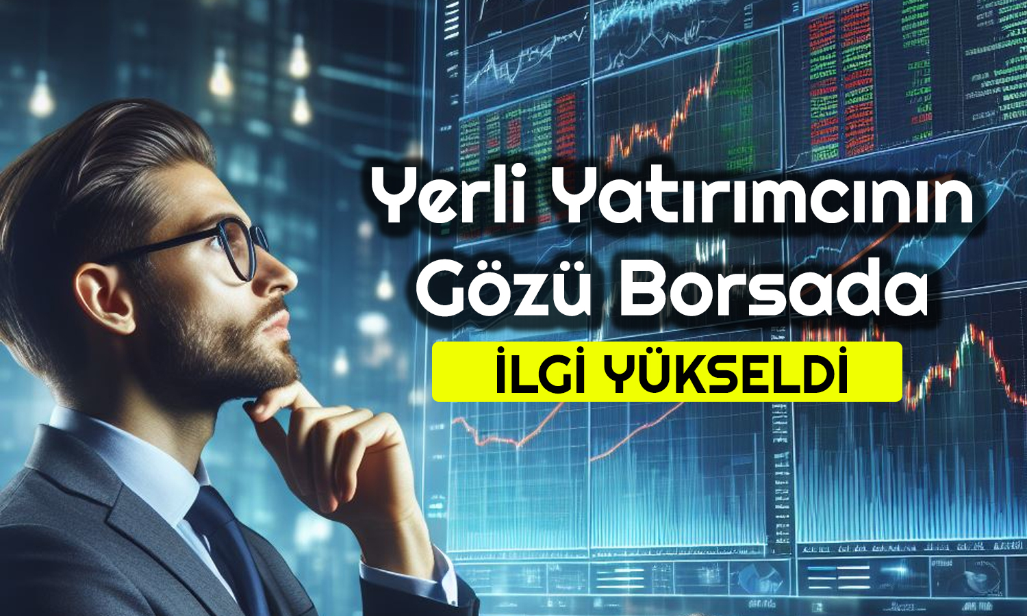 Yerli Yatırımcı Borsaya Koşuyor: Hangi Başlıklar Etkili Oldu?