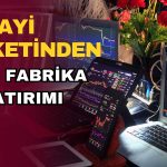 Yüzde 312 Kazandıran Sanayi Şirketinden Yeni Fabrika Hamlesi