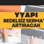 YYAPI’den Bedelsiz Kararı: Yüzde 600 Sermaye Artışı