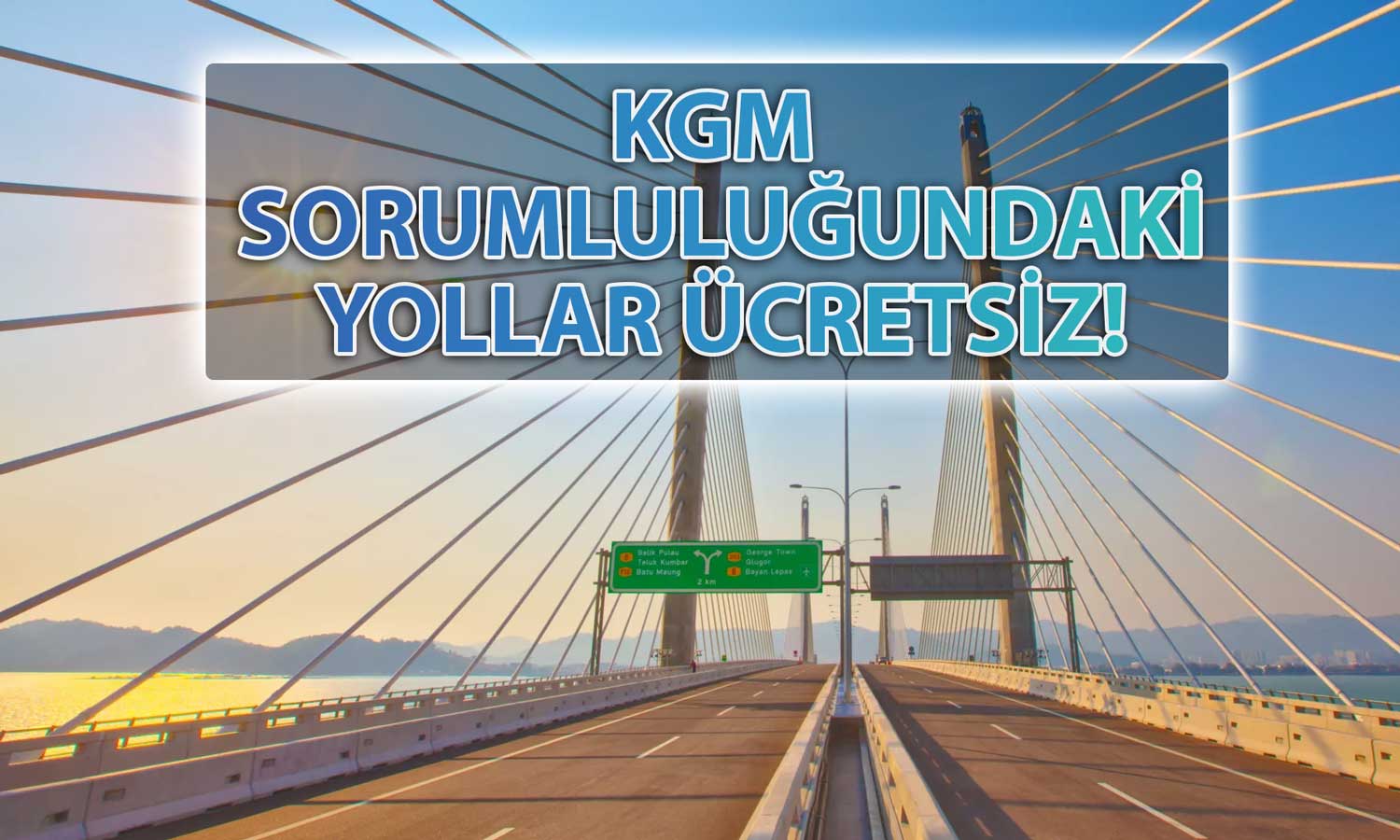 Açıklama Geldi: Kurban Bayramı’nda Köprü ve Yollar Ücretsiz mi?