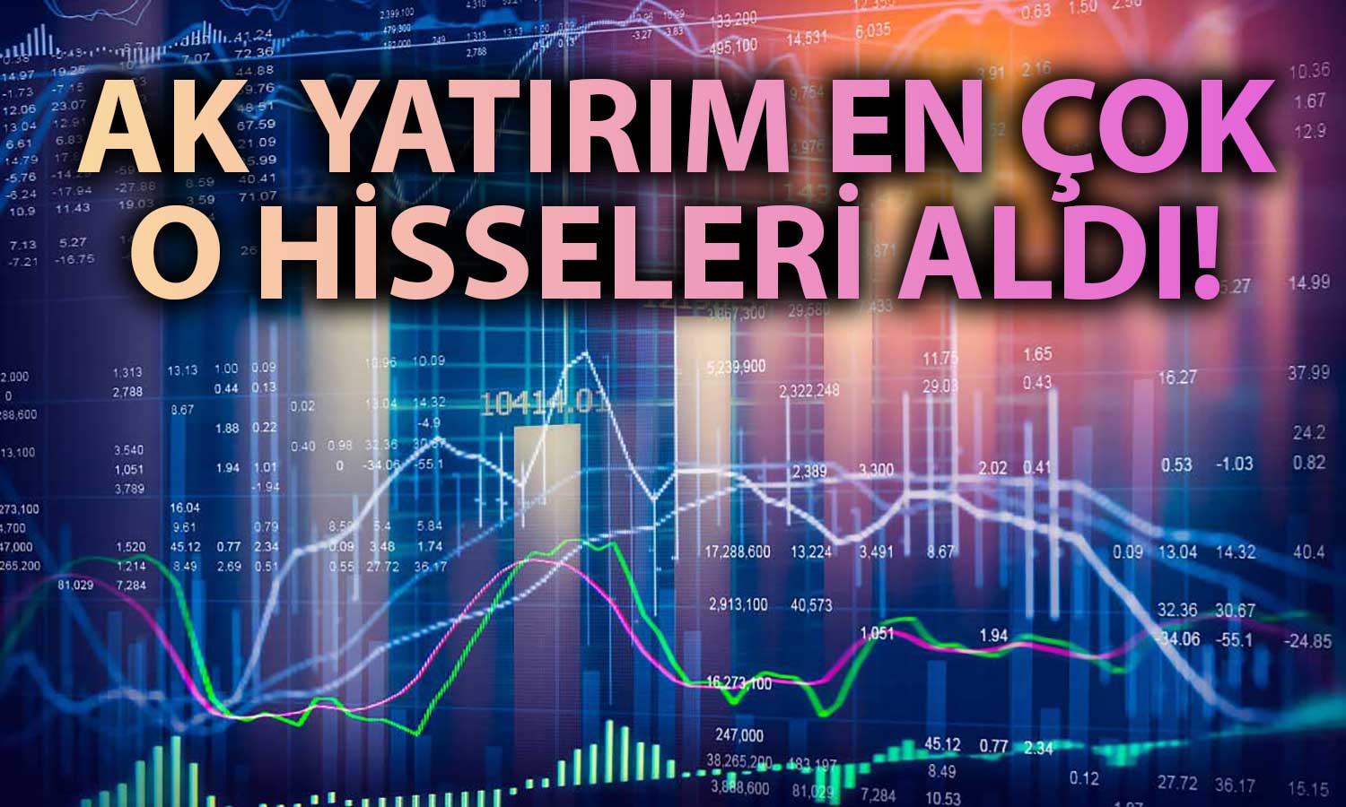 Ak Yatırım O Enerji Hissesinde Yarım Milyar TL’den Fazla Aldı