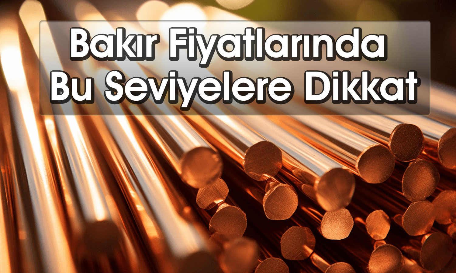 Bakır Talebi Artıyor mu? Fiyatlar Nasıl Etkilenecek?