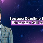 Bayramdan Sonra Borsada Ralli Olacak mı? Hikayeler Ne?