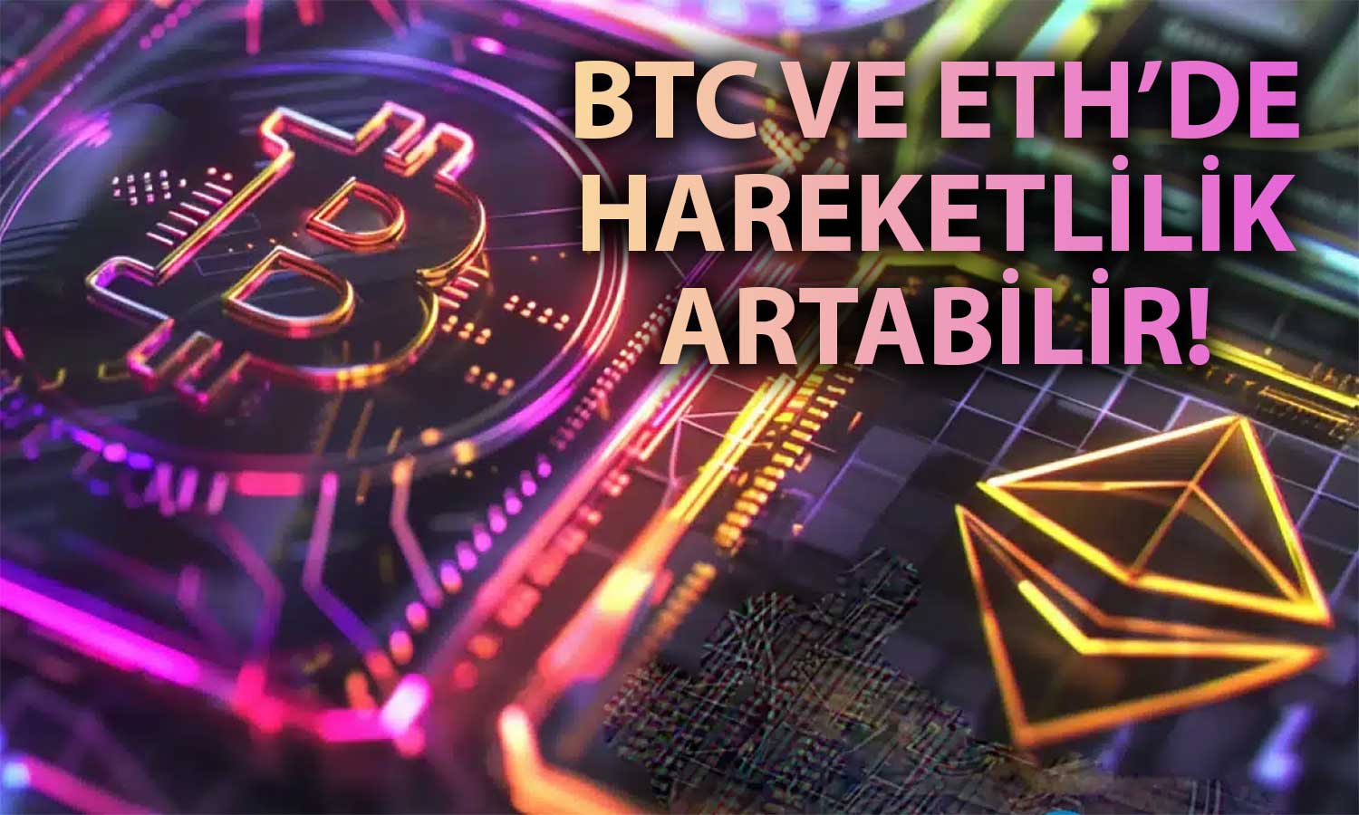 Bitcoin ve Ethereum’da Yükseliş İhtimali: Önemli Gün Yaklaşıyor