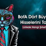 BofA Şaşırtmadı: O Hisseyi Dün Sattı Bugün Aldı