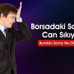 Borsada Düşüş Devam Edecek mi? Uzman Yanıtladı
