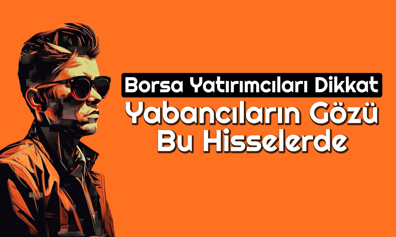 Borsada Ucuz ve Yabancıların En Çok Aldığı 9 Hisse