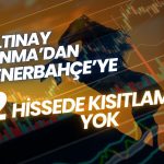 Bu Hisseler Temmuz Ayına Yasaksız Girmeye Hazırlanıyor!