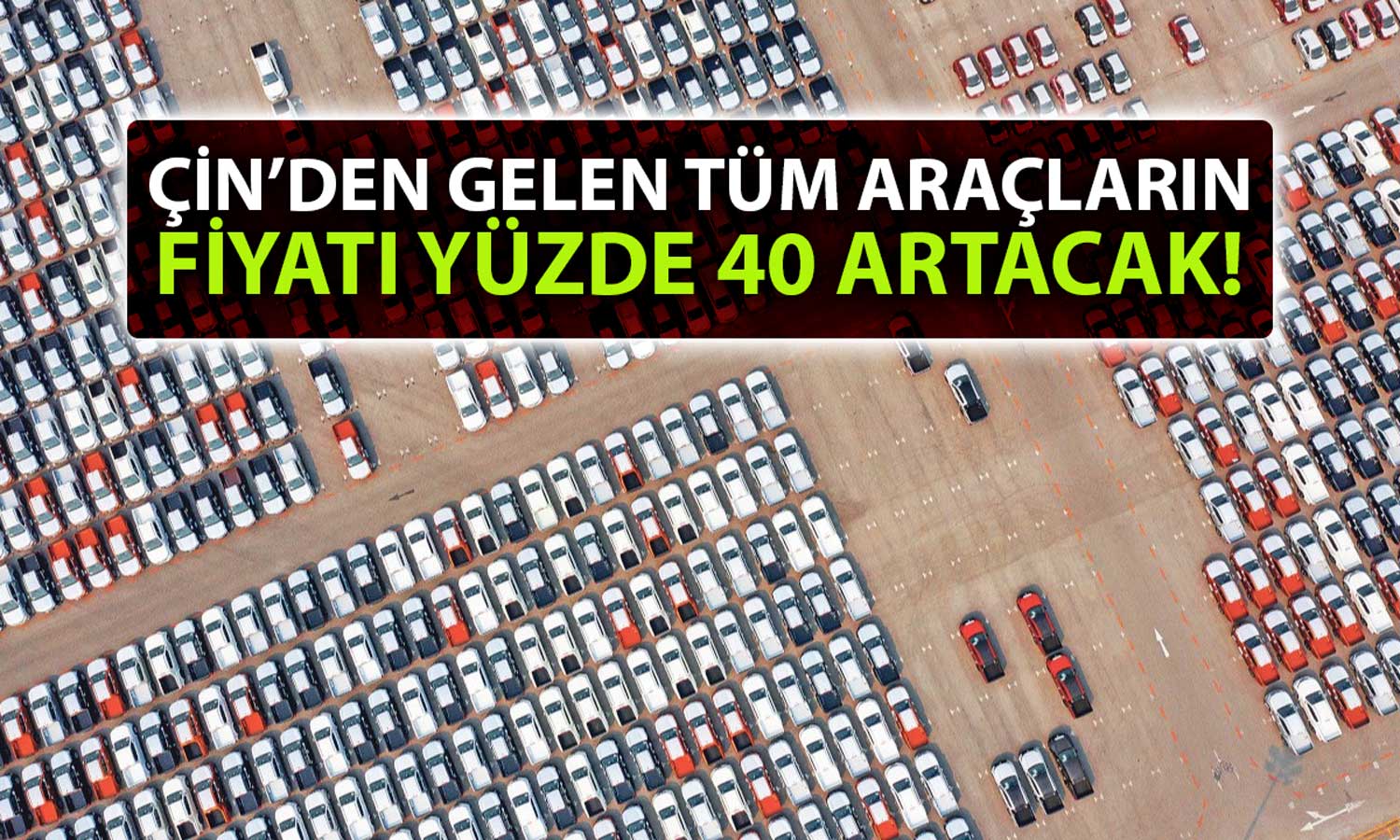 Çin’den İthal Edilen Otomobillere Ek Vergi Geldi