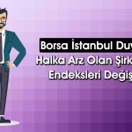 DOAS BIST 30’a Dahil Oldu! 81 Hissenin Endeksi Değişiyor