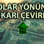 Dolar Bayram Haftasında 2 Ayın Zirvesini Gördü!