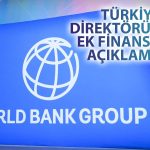Dünya Bankası’ndan Türkiye için Ek Finansman Duyurusu