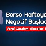 Düşen Borsaya Vergi Darbesi: Endeks Güç Kaybediyor