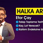 Efor Çay Halka Arzı Hakkında Bilinmesi Gerekenler