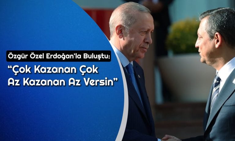 Erdoğan ve Özel Görüşmesinde Gündem Neydi?