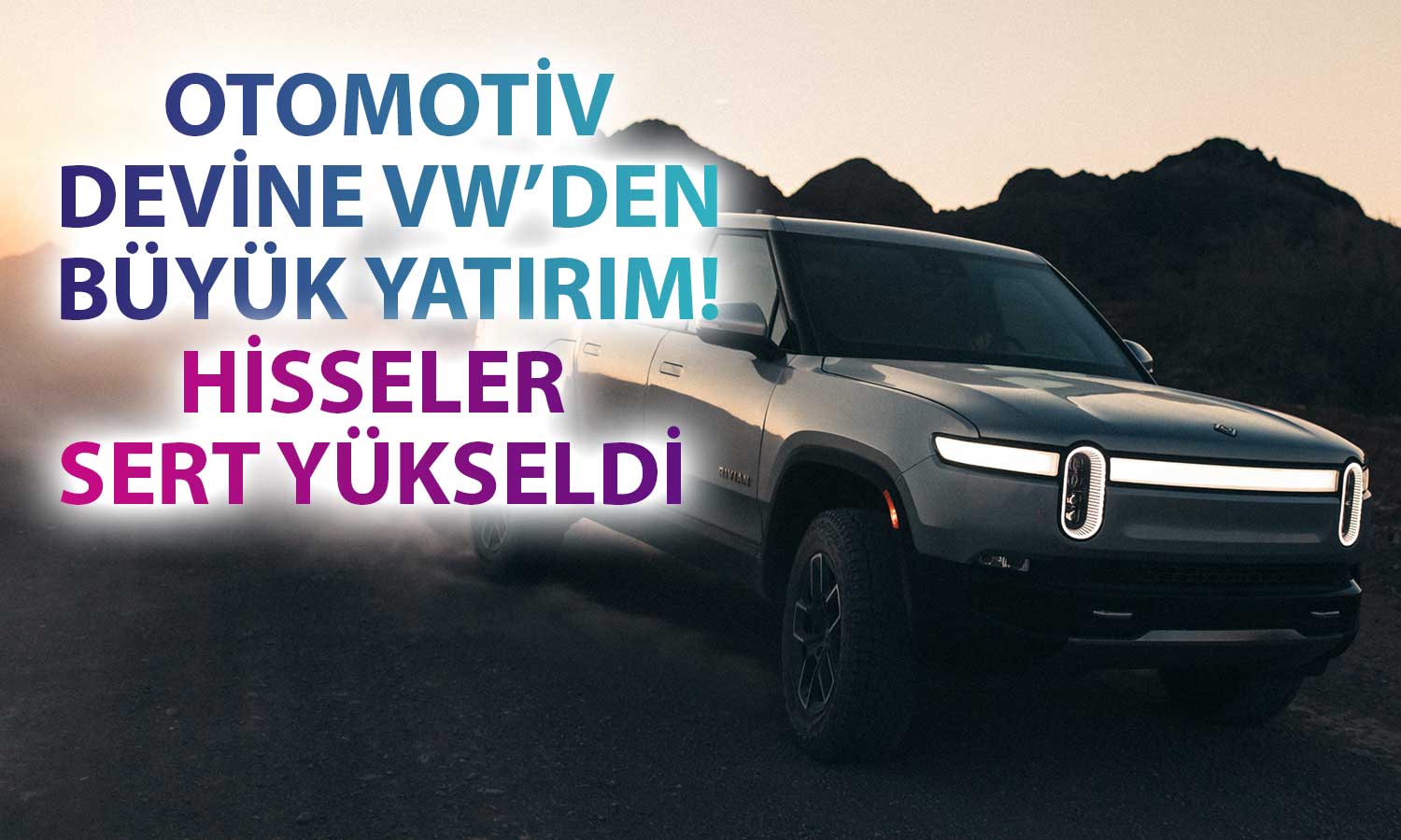 EV Otomotiv Devinin Hisseleri VW’nin Yatırımı Sonrası Yüzde 50 Arttı