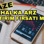 Fırsat mı Yoksa Risk mi? Yeni Halka Arz Değerlendirildi