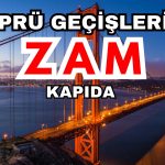 Köprü Geçişlerine Temmuz Ayarı! Zam Kapıda