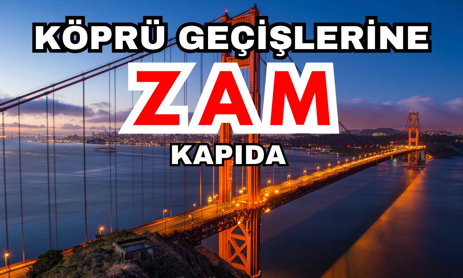 Köprü Geçişlerine Temmuz Ayarı! Zam Kapıda