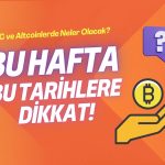 Bu Hafta Kripto Para Piyasalarını Sarsabilecek 3 Önemli Olay!