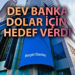 Morgan Stanley’den Dolar Kuru ve CDS Tahmini