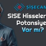 SISE Hisselerinde Beklenti Ne? Tavsiyeler Paylaşıldı