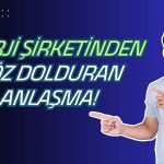 Hissesi için Düşüş Uyarısı Yapılan Enerji Şirketinden Dev İmza!