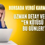 Uzman Konuştu: Borsaya Getirilecek Vergi için Endişelenmeli mi?
