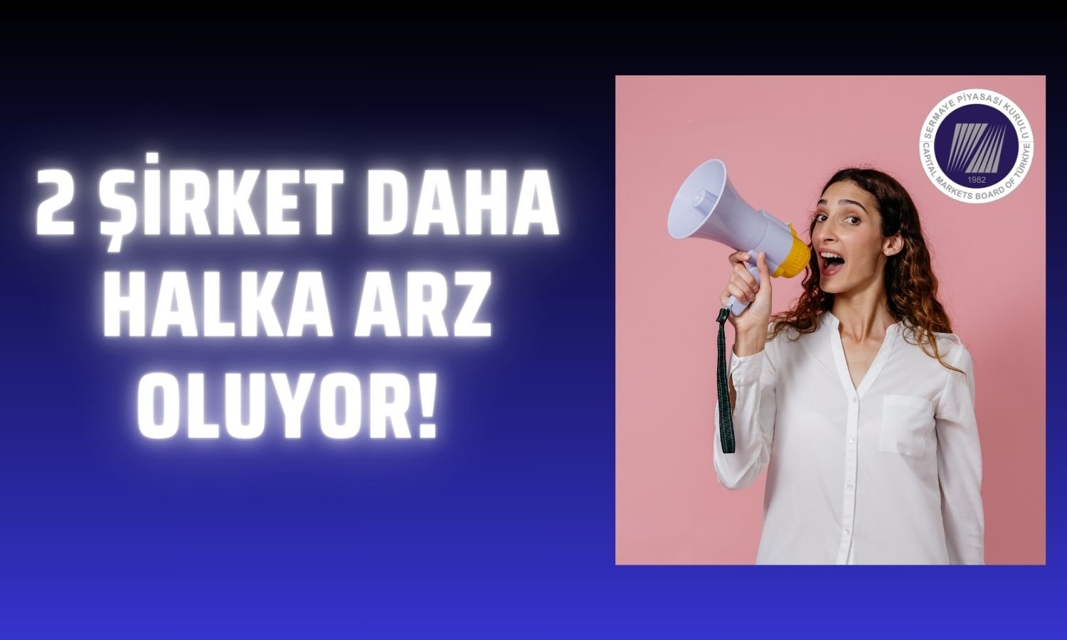 SPK Onayı Geldi! 2 Şirket Daha Halka Arz Oluyor!