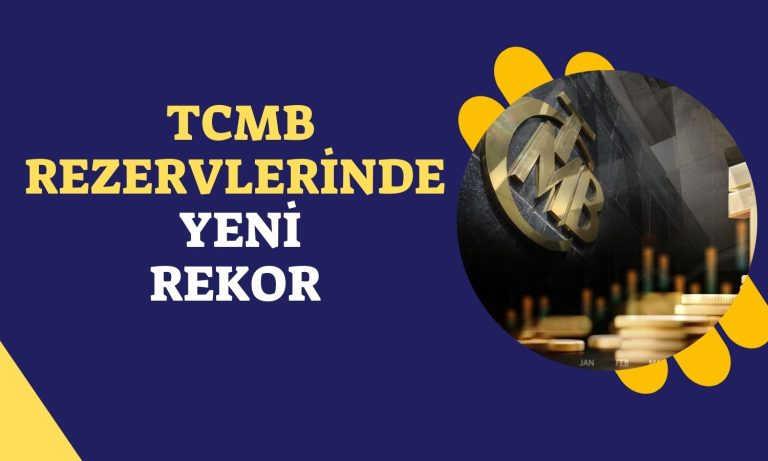 TCMB Rezervleri Tüm Zamanların En Yüksek Seviyesini Gördü!