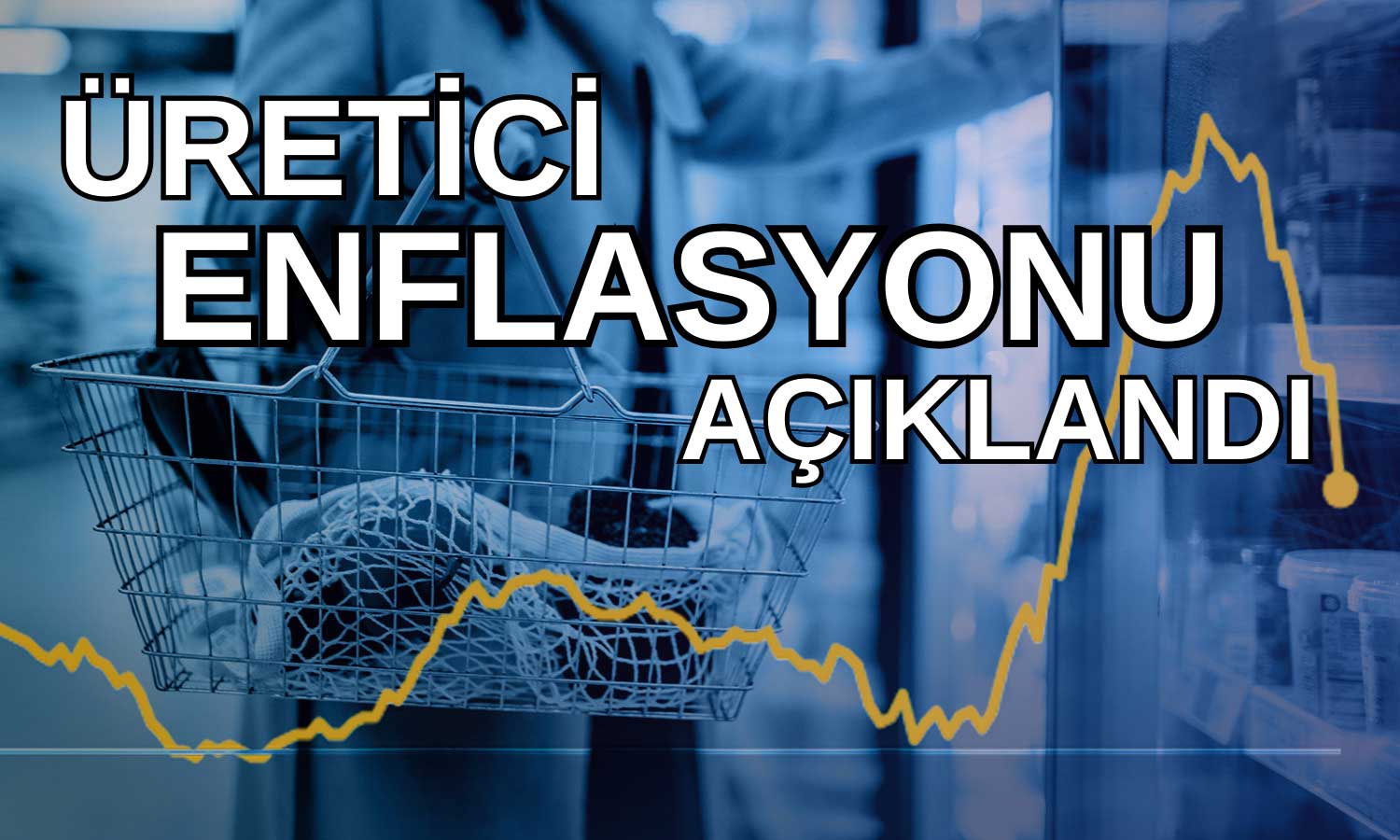 Üretici Enflasyonu Açıklandı! Mayıs’ta Artış Hız Kazandı